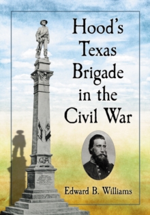 Hood's Texas Brigade in the Civil War