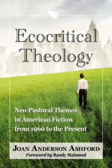 Ecocritical Theology : Neo-Pastoral Themes in American Fiction from 1960 to the Present