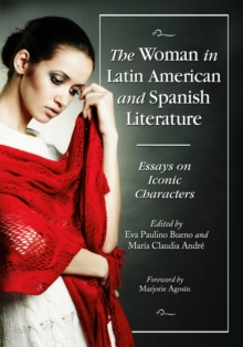 The Woman in Latin American and Spanish Literature : Essays on Iconic Characters