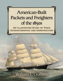 American-Built Packets and Freighters of the 1850s : An Illustrated Study of Their Characteristics and Construction