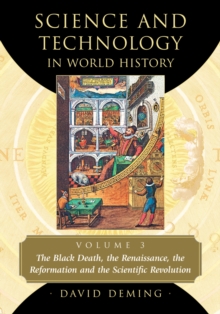 Science and Technology in World History, Volume 3 : The Black Death, the Renaissance, the Reformation and the Scientific Revolution