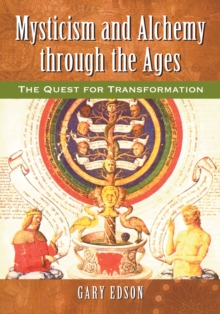 Mysticism and Alchemy through the Ages : The Quest for Transformation