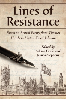 Lines of Resistance : Essays on British Poetry from Thomas Hardy to Linton Kwesi Johnson