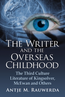 The Writer and the Overseas Childhood : The Third Culture Literature of Kingsolver, McEwan and Others