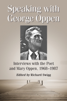 Speaking with George Oppen : Interviews with the Poet and Mary Oppen, 1968-1987