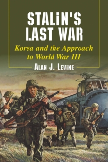 Stalin's Last War : Korea and the Approach to World War III