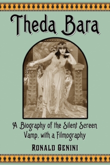 Theda Bara : A Biography of the Silent Screen Vamp, with a Filmography