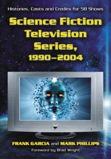 Science Fiction Television Series, 1990-2004 : Histories, Casts and Credits for 58 Shows