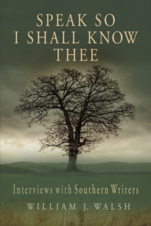 Speak So I Shall Know Thee : Interviews with Southern Writers