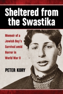 Sheltered from the Swastika : Memoir of a Jewish Boy's Survival amid Horror in World War II