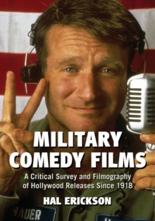 Military Comedy Films : A Critical Survey and Filmography of Hollywood Releases Since 1918