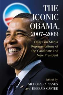 The Iconic Obama, 2007-2009 : Essays on Media Representations of the Candidate and New President