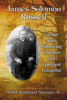 James Solomon Russell : Former Slave, Pioneering Educator and Episcopal Evangelist