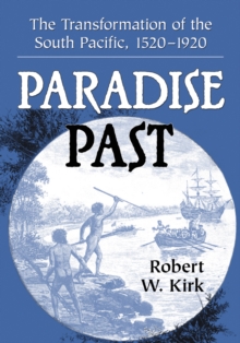 Paradise Past : The Transformation of the South Pacific, 1520-1920