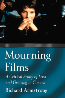 Mourning Films : A Critical Study of Loss and Grieving in Cinema