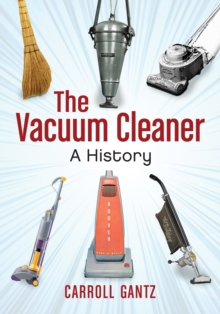 The Vacuum Cleaner : A History