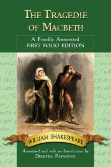 The Tragedie of Macbeth : A Frankly Annotated First Folio Edition