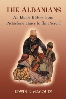 The Albanians : An Ethnic History from Prehistoric Times to the Present