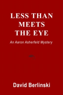 Less Than Meets The Eye : An Aaron Asherfeld Mystery