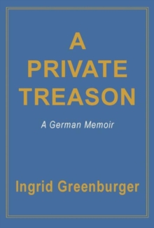 A Private Treason : A German Memoir