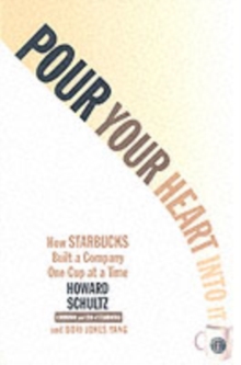 Pour Your Heart Into It : How Starbucks Built a Company One Cup at a Time