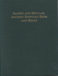 Sacred and Secular : Ancient Egyptian Ships & Boats, Hardback Book Sacred and Secular : Ancient Egyptian Ships & Boats, Hardback Book
