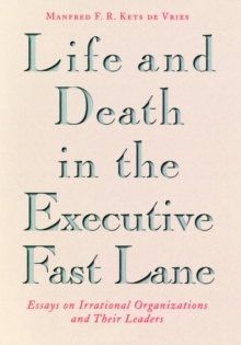 Life and Death in the Executive Fast Lane : Essays on Irrational Organizations and Their Leaders, Hardback Book Life and Death in the Executive Fast Lane : Essays on Irrational Organizations and Their Leaders, Hardback Book