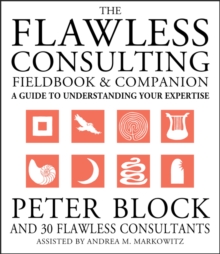 The Flawless Consulting Fieldbook and Companion : A Guide to Understanding Your Expertise, Paperback Book The Flawless Consulting Fieldbook and Companion : A Guide to Understanding Your Expertise, Paperback Book