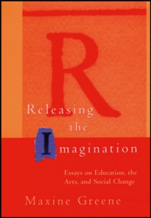 Releasing the Imagination : Essays on Education, the Arts, and Social Change