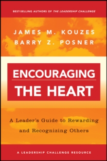 Encouraging the Heart : A Leader's Guide to Rewarding and Recognizing Others