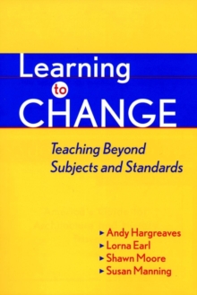 Learning to Change : Teaching Beyond Subjects and Standards