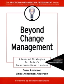 Beyond Change Management : Advanced Strategies for Today's Transformational Leaders