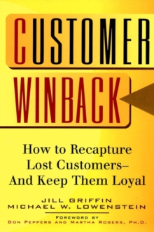 Customer Winback : How to Recapture Lost Customers--And Keep Them Loyal