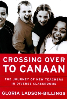 Crossing Over to Canaan : The Journey of New Teachers in Diverse Classrooms