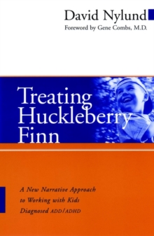 Treating Huckleberry Finn : A New Narrative Approach to Working with Kids Diagnosed ADD/ADHD, Paperback Book Treating Huckleberry Finn : A New Narrative Approach to Working with Kids Diagnosed ADD/ADHD, Paperback Book