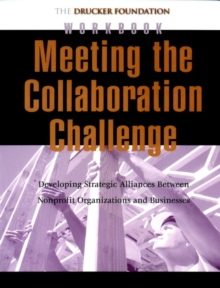 Meeting the Collaboration Challenge Workbook : Developing Strategic Alliances Between Nonprofit Organizations and Businesses