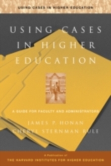 Using Cases in Higher Education : A Guide for Faculty and Administrators