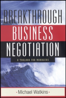 Breakthrough Business Negotiation : A Toolbox for Managers