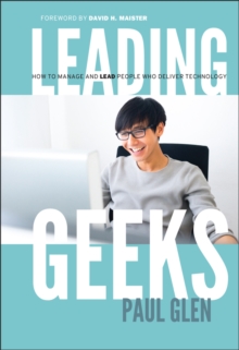 Leading Geeks : How to Manage and Lead the People Who Deliver Technology