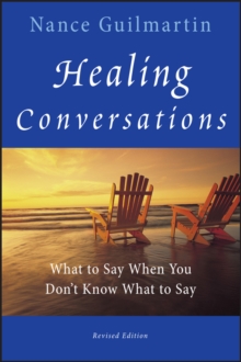 Healing Conversations : What to Say When You Don't Know What to Say