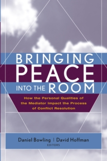 Bringing Peace Into the Room : How the Personal Qualities of the Mediator Impact the Process of Conflict Resolution