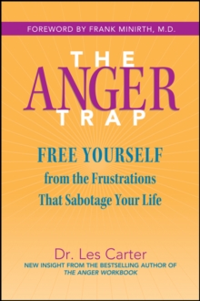 The Anger Trap : Free Yourself from the Frustrations that Sabotage Your Life
