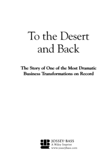 To the Desert and Back : The Story of One of the Most Dramatic Business Transformations on Record