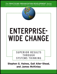 Enterprise-Wide Change : Superior Results Through Systems Thinking, Paperback / softback Book Enterprise-Wide Change : Superior Results Through Systems Thinking, Paperback / softback Book