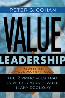 Value Leadership : The 7 Principles that Drive Corporate Value in Any Economy