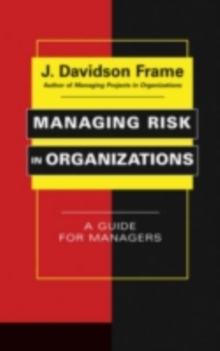 Managing Risk in Organizations : A Guide for Managers