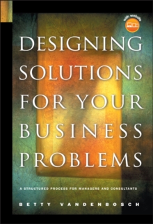 Designing Solutions for Your Business Problems : A Structured Process for Managers and Consultants