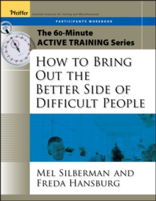 The 60-Minute Active Training Series: How to Bring Out the Better Side of Difficult People, Participant's Workbook, Paperback / softback Book The 60-Minute Active Training Series: How to Bring Out the Better Side of Difficult People, Participant's Workbook, Paperback / softback Book