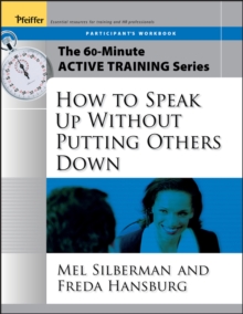 The 60-Minute Active Training Series: How to Speak Up Without Putting Others Down, Participant's Workbook, Paperback / softback Book The 60-Minute Active Training Series: How to Speak Up Without Putting Others Down, Participant's Workbook, Paperback / softback Book
