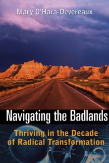 Navigating the Badlands : Thriving in the Decade of Radical Transformation